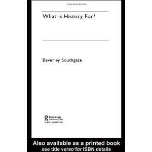    What is History For? [Paperback] Beverley Southgate Books