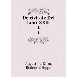   civitate Dei Libri XXII . 1 Saint, Bishop of Hippo Augustine Books