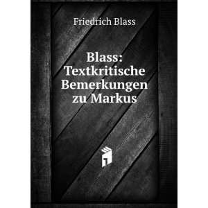    Blass Textkritische Bemerkungen zu Markus Friedrich Blass Books