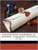 Conservative Lumbering At Sewanee, Tennessee, Volumes 37 43