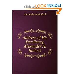   of His Excellency, Alexander H. Bullock Alexander H. Bullock Books