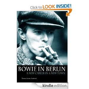 Bowie In Berlin A New Career In A New Town Thomas Jerome Seabrook 