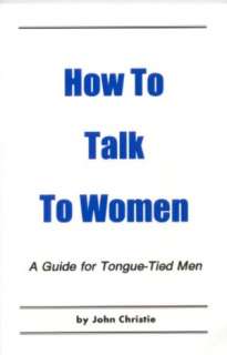  to Talk to Women by John Christie, Gemini Publishing Co.  NOOKbook