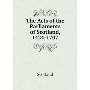  The Acts of the Parliaments of Scotland, 1424 1707 