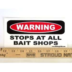  * Warning Stops At All Bait Shops Magnetic Bumper Sticker Automotive