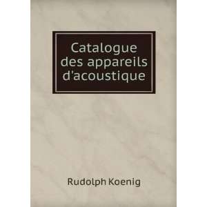    Catalogue des appareils dacoustique Rudolph Koenig Books