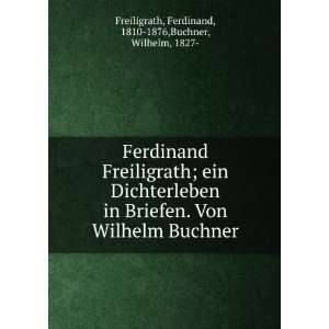    Ferdinand, 1810 1876,Buchner, Wilhelm, 1827  Freiligrath Books