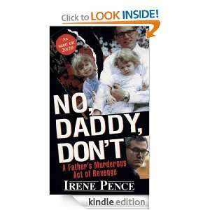 No, Daddy, Dont A Fathers Murderous Act Of Revenge Irene Pence 
