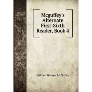   Alternate First Sixth Reader, Book 4 William Holmes McGuffey Books