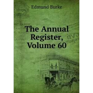  The Annual Register, Volume 60 Burke Edmund Books