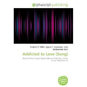  Addicted to Love (Song) (9786133608122) Books