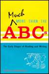 Much More Than the ABCs The Early Stages of Reading and Writing 