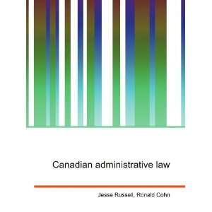  Canadian administrative law Ronald Cohn Jesse Russell 
