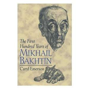   hundred years of Mikhail Bakhtin / Caryl Emerson Caryl Emerson Books