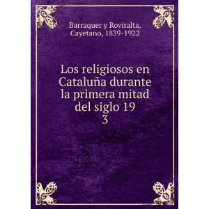   del siglo 19. 3 Cayetano, 1839 1922 Barraquer y Roviralta Books