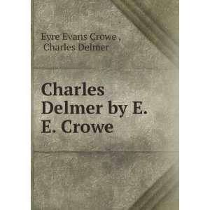   Charles Delmer by E.E. Crowe. Charles Delmer Eyre Evans Crowe  Books