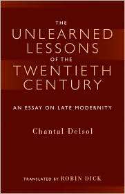 The Unlearned Lessons of the Twentieth Century An Essay on Late 
