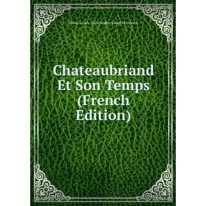  Chateaubriand Et Son Temps (French Edition) Marie Louis 