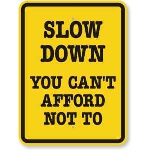 Slow Down, You Cant Afford Not To High Intensity Grade Sign, 24 x 18 