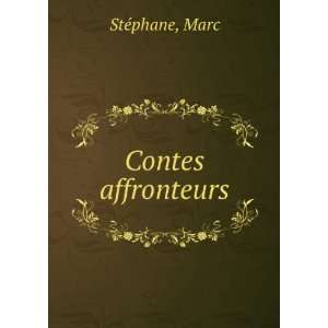  Contes affronteurs Marc StÃ©phane Books