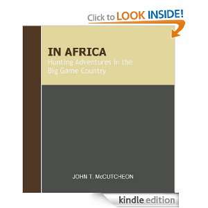 In Africa Hunting Adventures in the Big Game Country (Annotated 