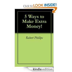 Ways to Make Extra Money Robert Phillips  Kindle Store
