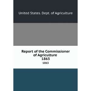  Report of the Commissioner of Agriculture . 1863 United 