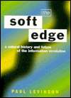 The Soft Edge A Natural History and Future of the Information 