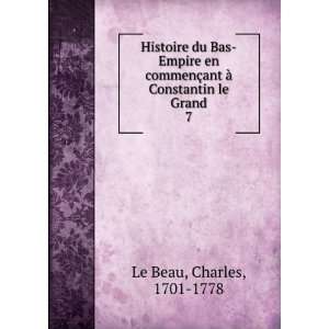   §ant Ã  Constantin le Grand. 7 Charles, 1701 1778 Le Beau Books