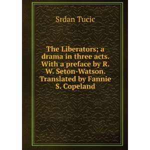   Seton Watson. Translated by Fannie S. Copeland Srdan Tucic Books