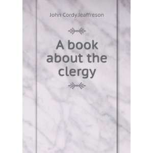  A book about the clergy John Cordy Jeaffreson Books