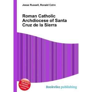   of Santa Cruz de la Sierra Ronald Cohn Jesse Russell Books