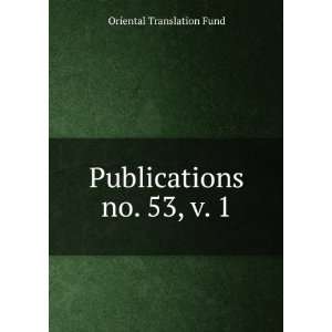 Publications. no. 53, v. 1 Oriental Translation Fund  