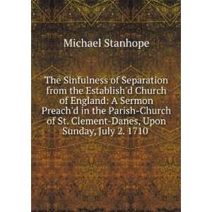   . Clement Danes, Upon Sunday, July 2. 1710 . Michael Stanhope Books