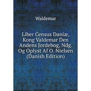  Liber Census DaniÃ¦, Kong Valdemar Den Andens Jordebog 