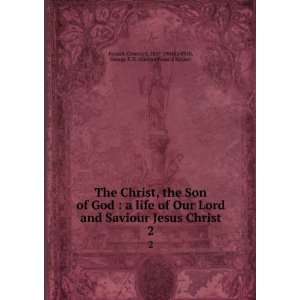  Christ, the Son of God  a life of Our Lord and Saviour Jesus Christ 
