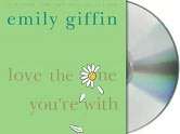   Love the One Youre With by Emily Giffin, St. Martin 