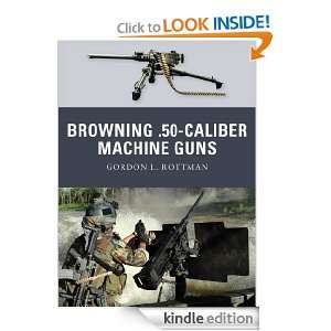 Browning .50 caliber Machine (Weapon) Gordan Rottman  