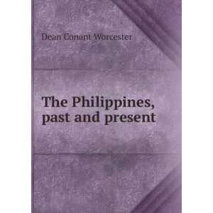    The Philippines, past and present Dean Conant Worcester Books