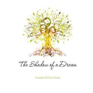 The Shadow of a Dream Howells William Dean  Books
