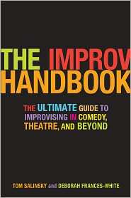 Improv Handbook The Ultimate Guide to Improvising in Theatre, Comedy 