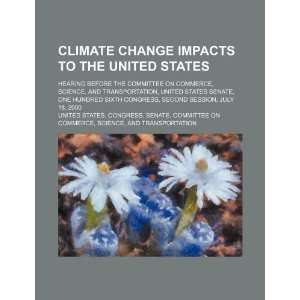  Climate change impacts to the United States hearing 