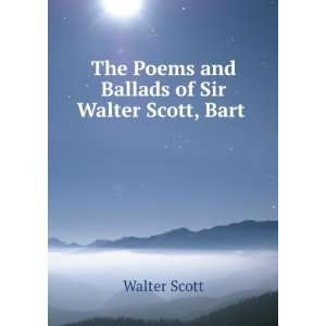   The Poems and Ballads of Sir Walter Scott, Bart . Walter Scott Books
