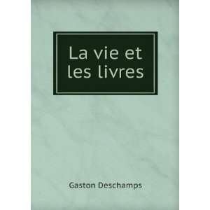  Vie Et Les Livres 5. SÃ©r (French Edition) Gaston Deschamps Books