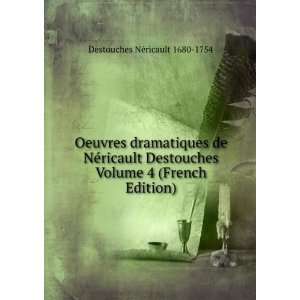   Volume 4 (French Edition) Destouches NÃ©ricault 1680 1754 Books