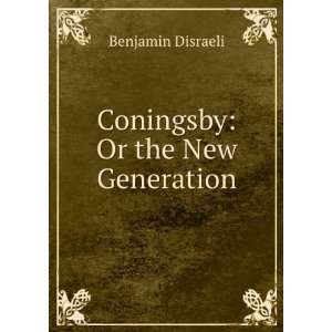  Coningsby Or the New Generation Benjamin Disraeli Books