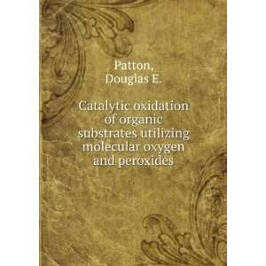   utilizing molecular oxygen and peroxides Douglas E. Patton Books