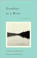   Goodbye to a River A Narrative by John Graves, Knopf 