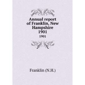   Annual report of Franklin, New Hampshire. 1901 Franklin (N.H.) Books