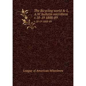   microform. v.18 19 1888 89 League of American Wheelmen Books